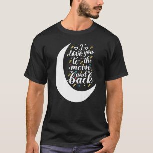 I love moon and back Slogan Motivational Typograph T-Shirt