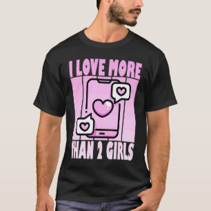 I Love More Than 2 Girls  Cute Polyamory Casanova T-Shirt