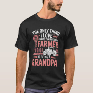 I Love More Than Being A Farmer is Being A Grandpa T-Shirt