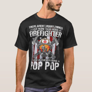 I Love More Than Being A Firefighter POP POP US Fl T-Shirt