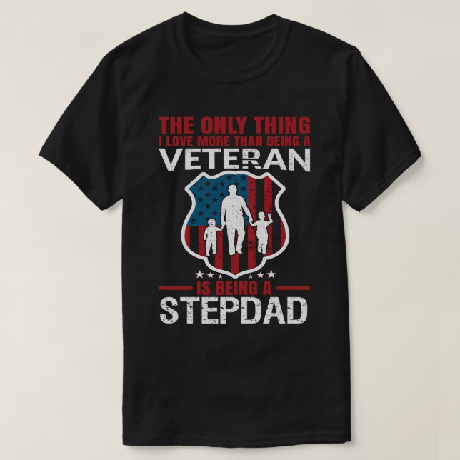 I Love More Than Being A Veteran Is Being A STEPDA T-Shirt (Design Front)