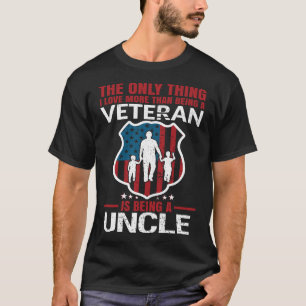 I Love More Than Being A Veteran Is Being A UNCLE T-Shirt