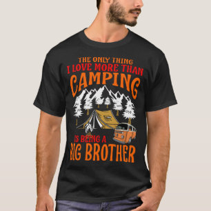 I Love More Than Camping Is Being A BIG BROTHER T-Shirt