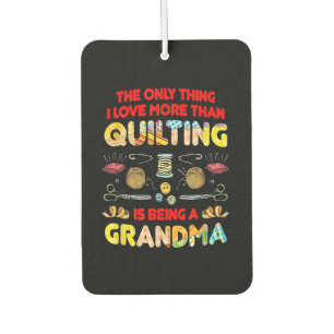 I Love More Than Quilting Is Being A Grandma Car Air Freshener