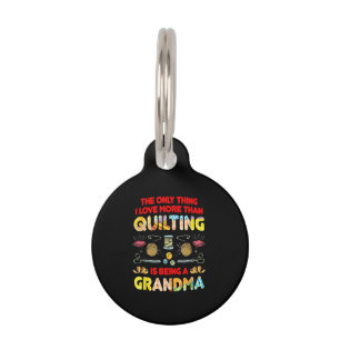 I Love More Than Quilting Is Being A Grandma Pet Tag