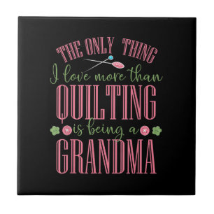 I Love More Than Quilting Is Being Grandma Ceramic Tile