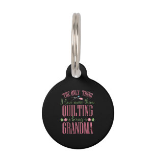 I Love More Than Quilting Is Being Grandma Pet Tag