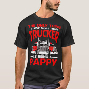 I Love More Than Trucker Is Being A PAPPY Fathers  T-Shirt