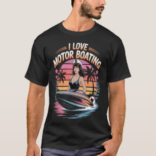 I Love Motor Boating Boat Captain Boater Life T-Shirt