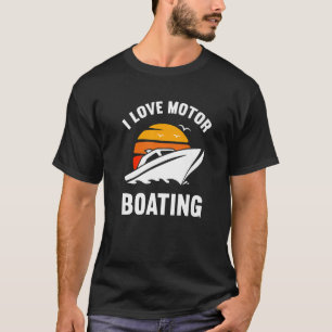 I Love Motor Boating  Boater T-Shirt