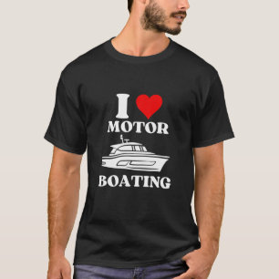 I Love Motor Boating Funny Boater, Boating T-Shirt