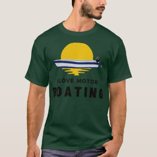 I Love Motor Boating Funny Boater Sailor Boat Owne T-Shirt