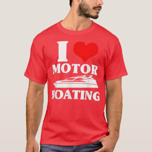 I Love Motor Boating Funny Boater T-Shirt