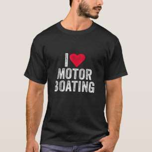 I Love Motor Boating Heart Funny Boating Boater Ca T-Shirt