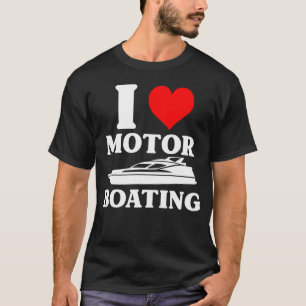 I Love Motor Boating Shirt Boat Lovers Boater Capt