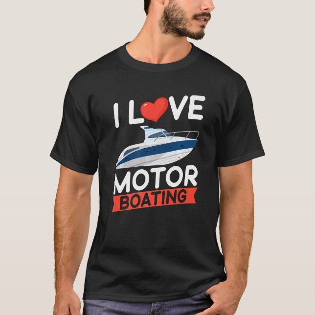 I Love Motorboating Boater Owner Captain Power Spe T-Shirt (Front)