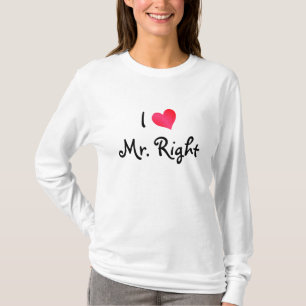 I Love Mr. Right T-Shirt