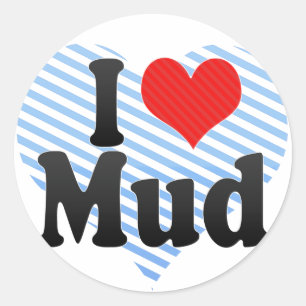 I Love Mud Classic Round Sticker