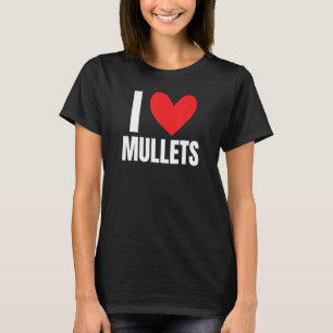 I Love Mullet Hairstyle Redneck Honky Rural Midwes T-Shirt