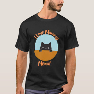 I love mummy meow T-Shirt