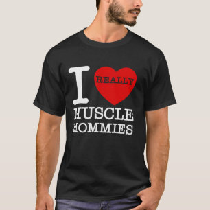 I Love Muscle Mommies Fun Heart Muscle Mum Mothers T-Shirt