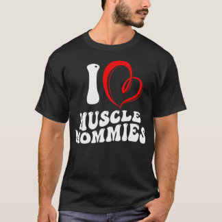 I Love Muscle Mommies Funny Stepmother Mum Mother  T-Shirt