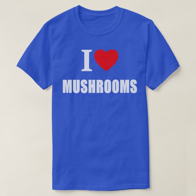 I Love Mushrooms For Vegans Vegetarians Cooks And  T-Shirt (Design Front)