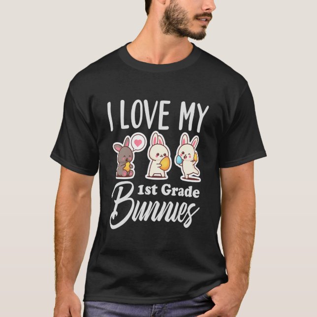 I Love My 1st Grade Bunnies, Cute First Grade Teac T-Shirt (Front)