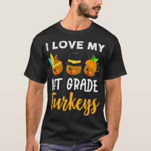I Love My 1st Grade Turkeys  Funny Thanksgiving Te T-Shirt