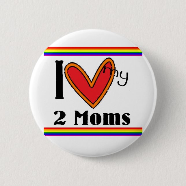 I love my 2 moms 6 cm round badge (Front)