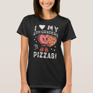 I Love My 4th Graders to Pizzas Teacher Fourth Gra T-Shirt