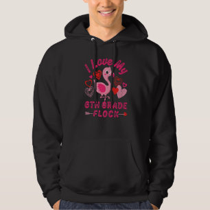 I Love My 6th Grade Flock Flamingo Sixth Grade Hea Hoodie