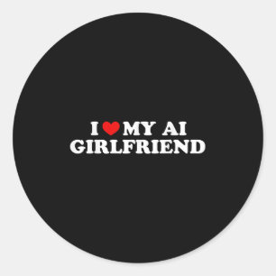 I Love My Ai Girlfriend Funny Graphic Classic Round Sticker