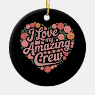  I Love My Amazing Crew – Perfect Leadership  Ceramic Ornament