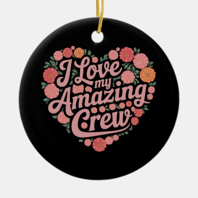  I Love My Amazing Crew – Perfect Leadership  Ceramic Ornament (Front)
