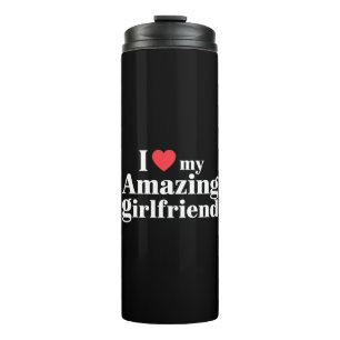 I Love My Amazing Girlfriend I Heart My Hot Gf Thermal Tumbler