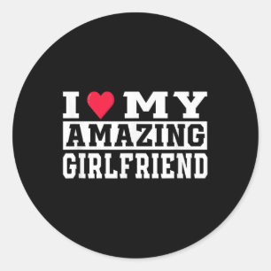 I Love My Amazing Girlfriend I Heart My Hot Girlfr Classic Round Sticker