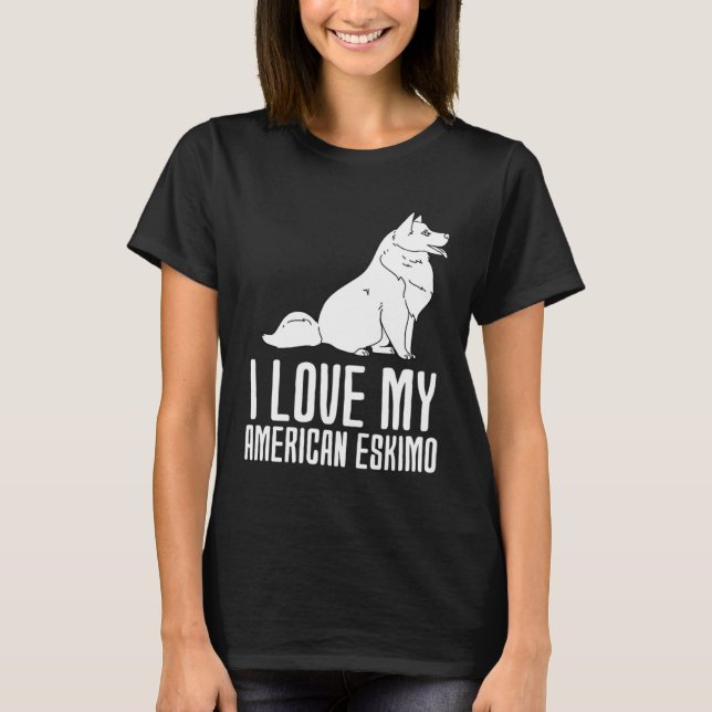 I Love My American Eskimo T-Shirt (Front)