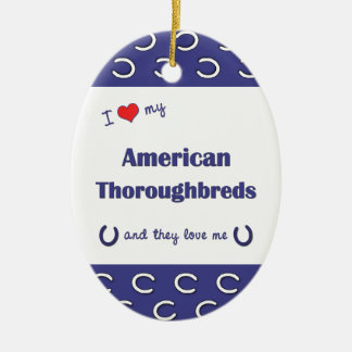 I Love My American Thoroughbreds (Multiple Horses) Ceramic Ornament