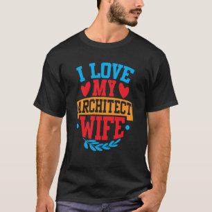 I Love My Architect Wife I Love My Wife Couple Val T-Shirt