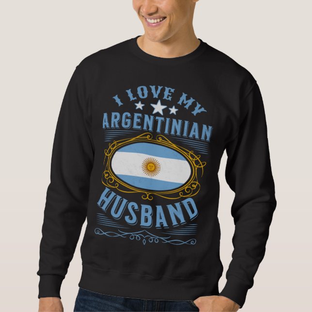I love my Argentinian husband Sweatshirt (Front)