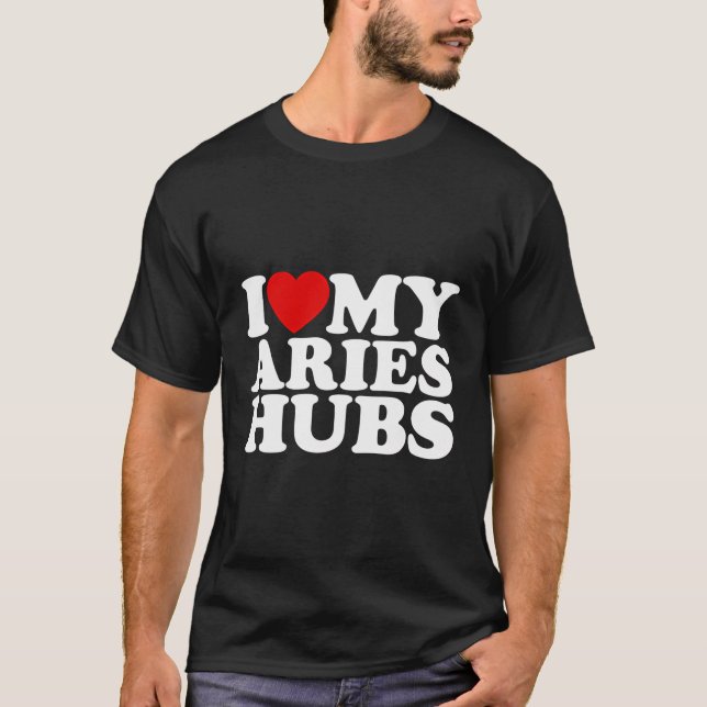 I Love My Aries Hubs I Heart My Aries Hubs Husband T-Shirt (Front)