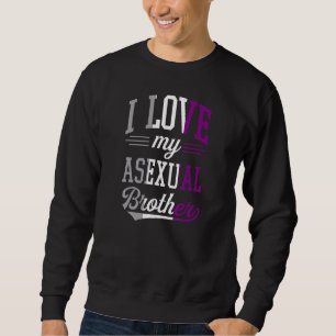 I Love My Asexual Brother Proud Affirming Lgbtq Al Sweatshirt