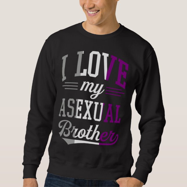 I Love My Asexual Brother Proud Affirming LGBTQ Al Sweatshirt (Front)