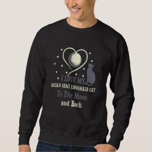 I Love My Asian Semi Longhair Cat to Moon Cat Sweatshirt