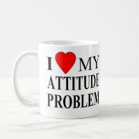 I Love My Attitude Problem