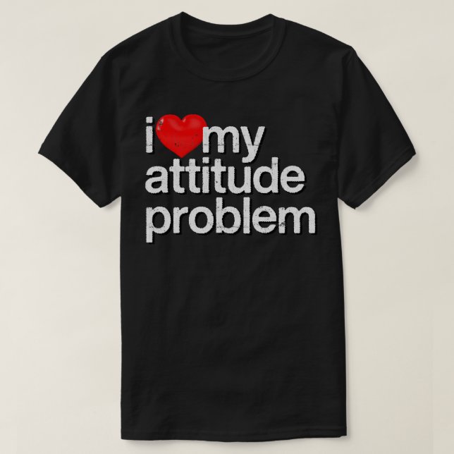 I Love My Attitude Problem T-Shirt (Design Front)