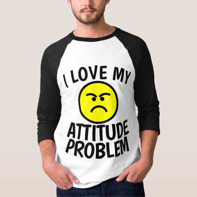 I LOVE MY ATTITUDE PROBLEM T-Shirts (Front)