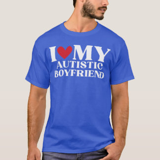 I Love My Autistic Boyfriend Funny Birthday Annive T-Shirt