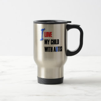 I love my autistic child - design series travel mug
